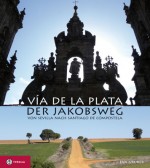 Der Jakobsweg von Sevilla nach Santiago de Compostela. Tyrolia, 2010 Der Jakobsweg von Sevilla nach Santiago de Compostela. Tyrolia, 2010